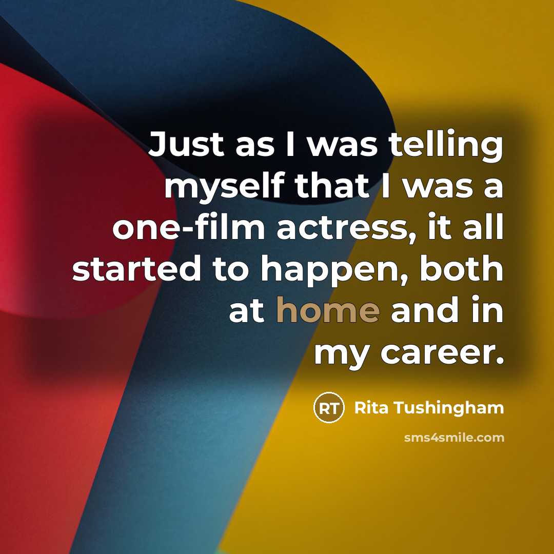 “Just as I was telling myself that I was a…” quote by Rita Tushingham