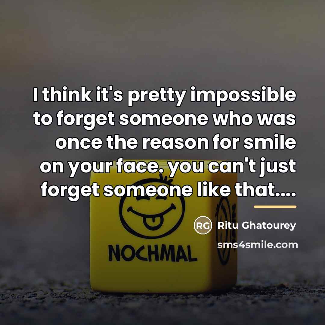 “I think it's pretty impossible to forget someone who was…” quote by Ritu Ghatourey