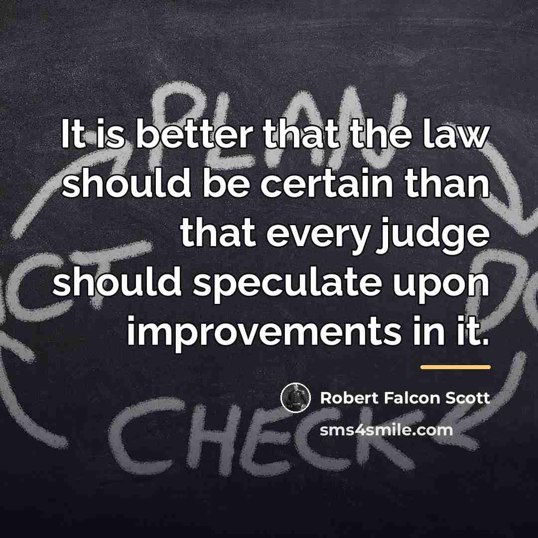 “It is better that the law should be certain than…” quote by Robert Falcon Scott