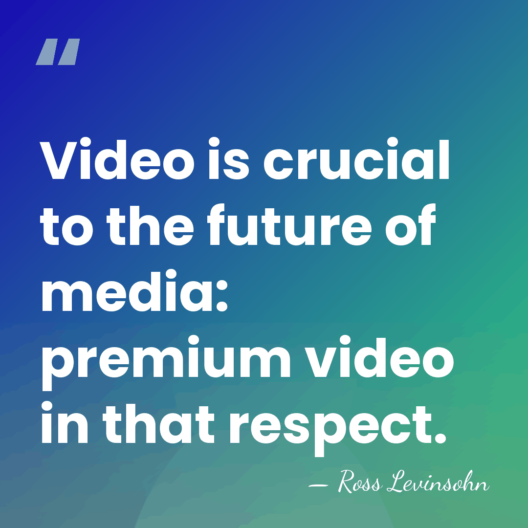 Video is crucial to the future of media: premium video in that&hellip; - Ross Levinsohn