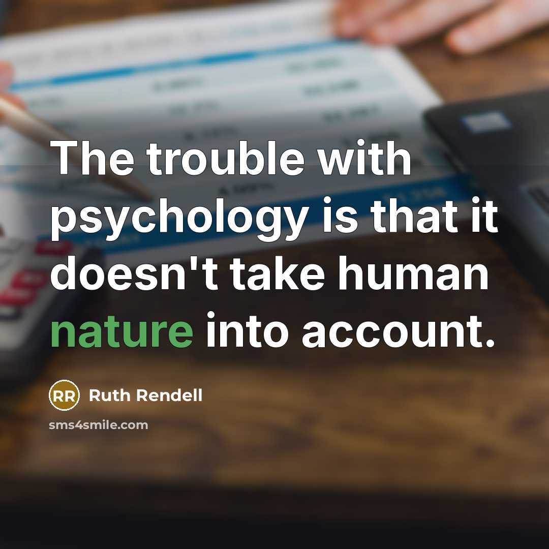 “The trouble with psychology is that it doesn't take human…” quote by Ruth Rendell