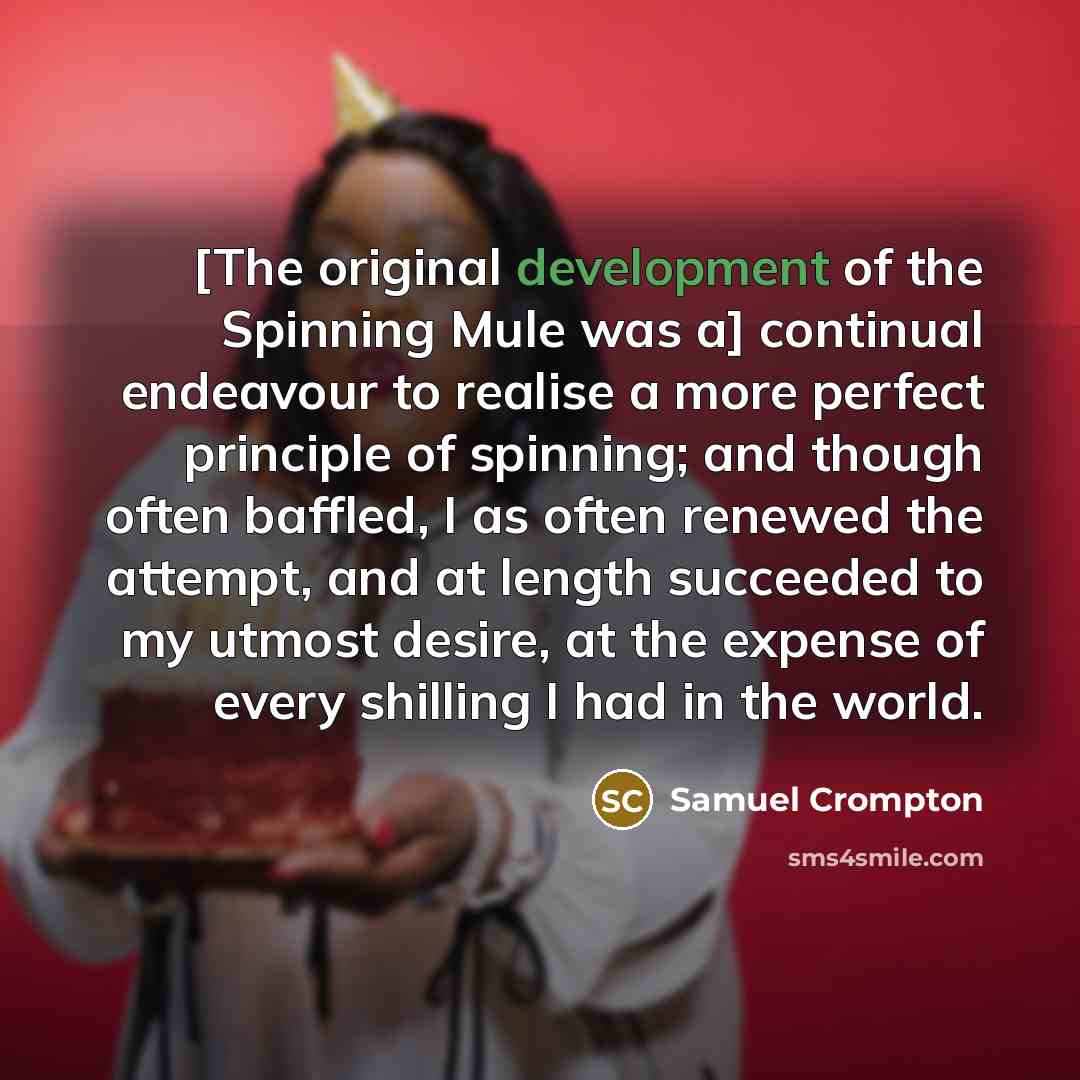 “[The original development of the Spinning Mule was a] continual…” quote by Samuel Crompton