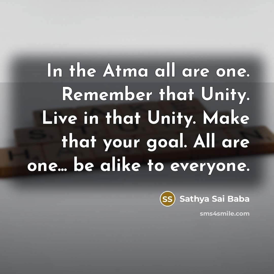 “In the Atma all are one. Remember that Unity. Live…” quote by Sathya Sai Baba