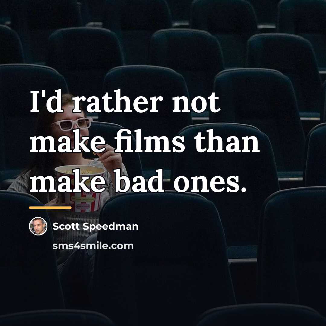 “I'd rather not make films than make bad ones.…” quote by Scott Speedman