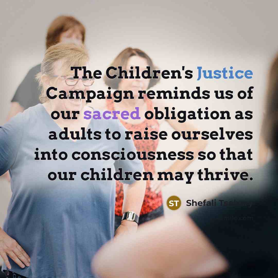 “The Children's Justice Campaign reminds us of our sacred obligation…” quote by Shefali Tsabary