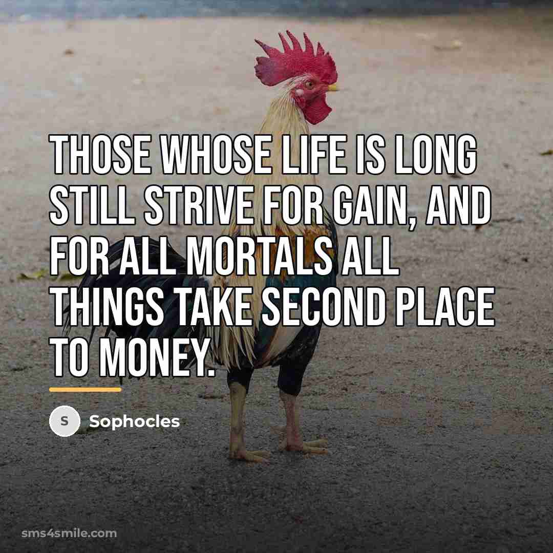 “Those whose life is long still strive for gain, and…” quote by Sophocles
