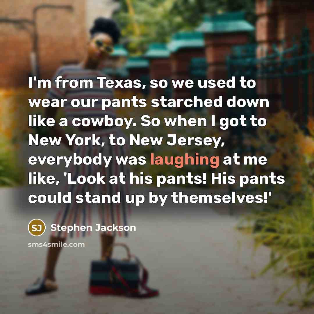 “I'm from Texas, so we used to wear our pants…” quote by Stephen Jackson