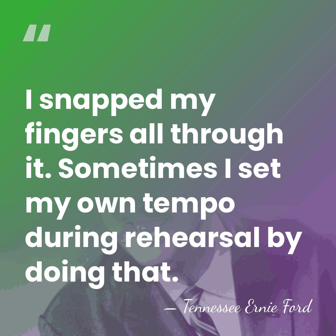 I snapped my fingers all through it. Sometimes I set my own&hellip; - Tennessee Ernie Ford