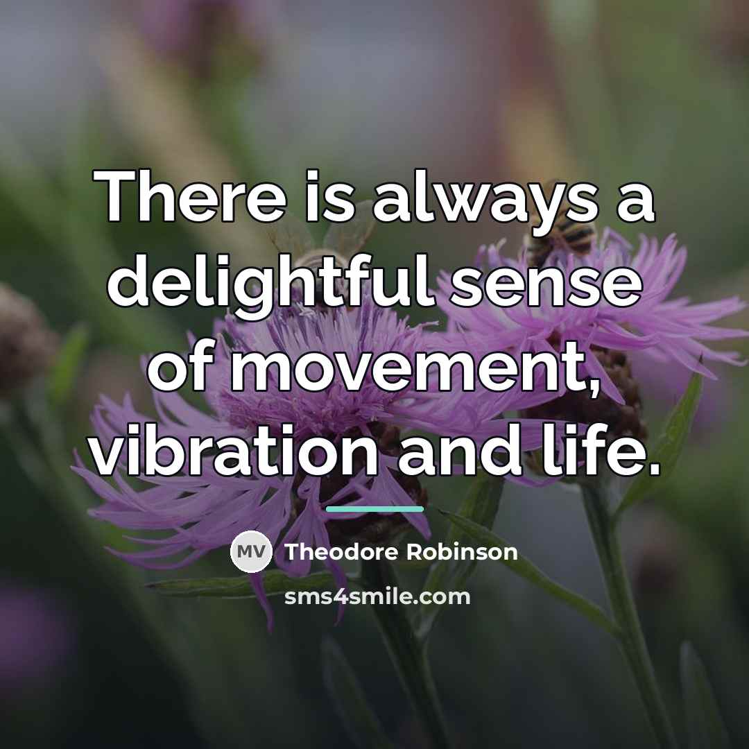 “There is always a delightful sense of movement, vibration and…” quote by Theodore Robinson