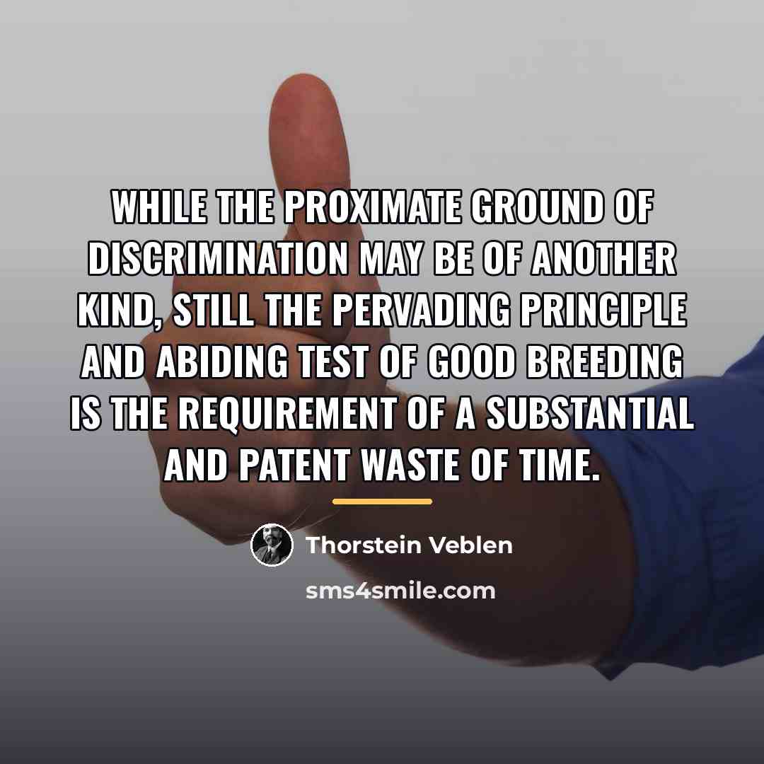 “While the proximate ground of discrimination may be of another…” quote by Thorstein Veblen