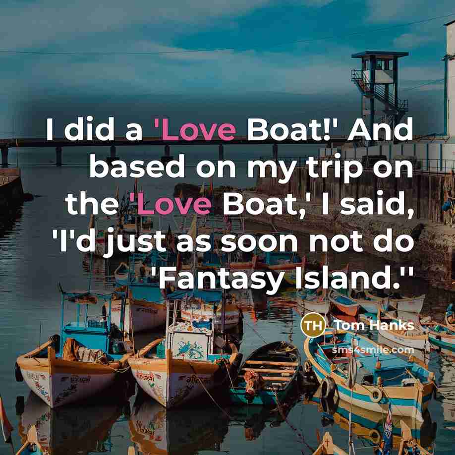 “I did a 'Love Boat!' And based on my trip…” quote by Tom Hanks