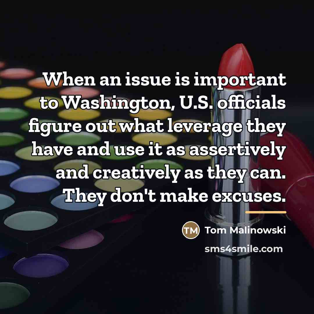 “When an issue is important to Washington, U.S. officials figure…” quote by Tom Malinowski