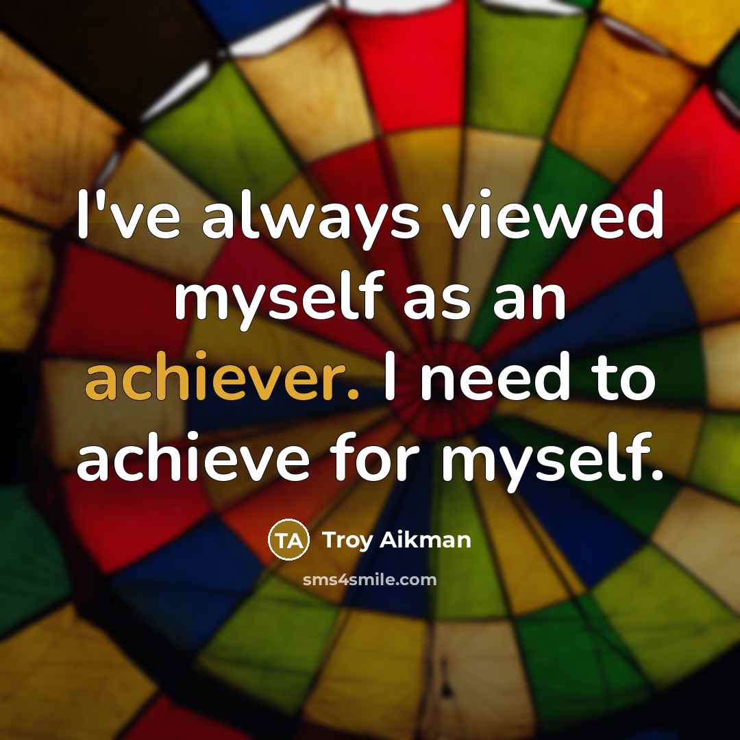 “I've always viewed myself as an achiever. I need to…” quote by Troy Aikman