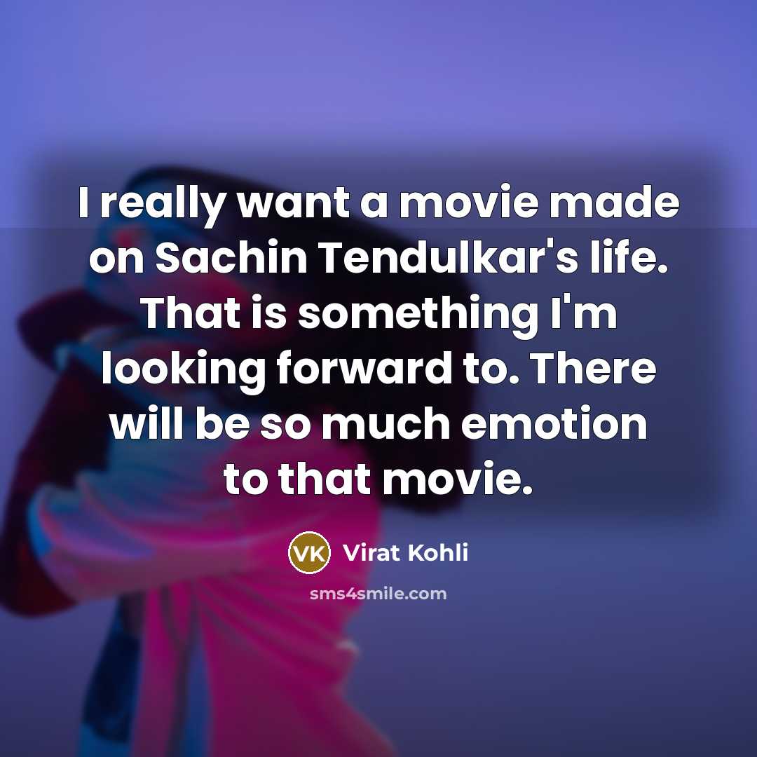 “I really want a movie made on Sachin Tendulkar's life.…” quote by Virat Kohli