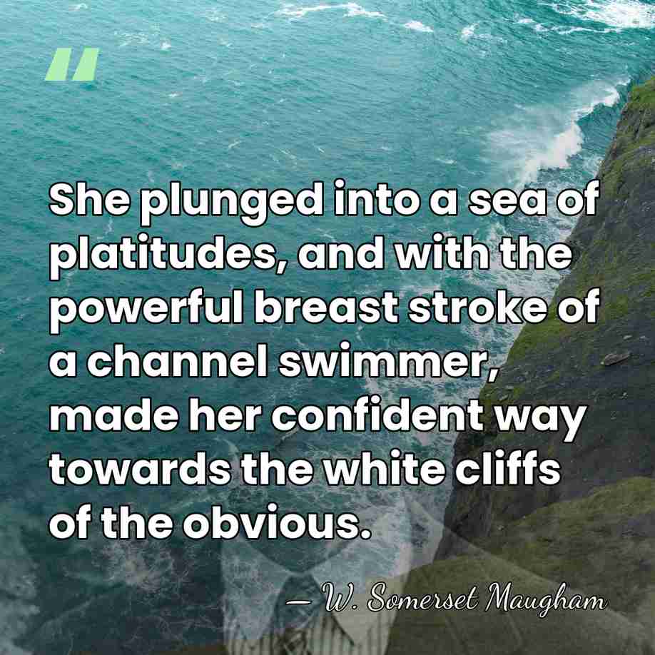 She plunged into a sea of platitudes, and with the powerful breast&hellip; - W. Somerset Maugham