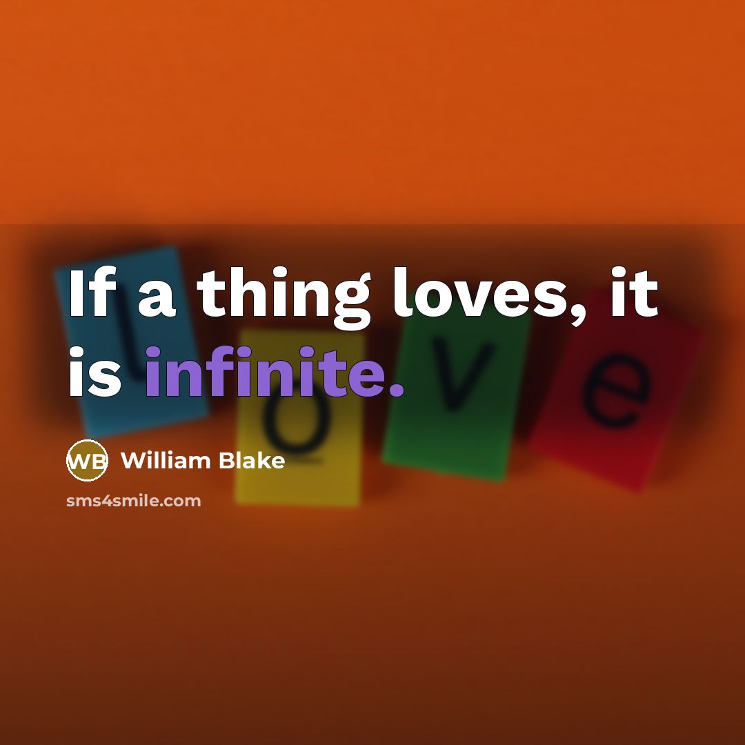 “If a thing loves, it is infinite.…” quote by William Blake