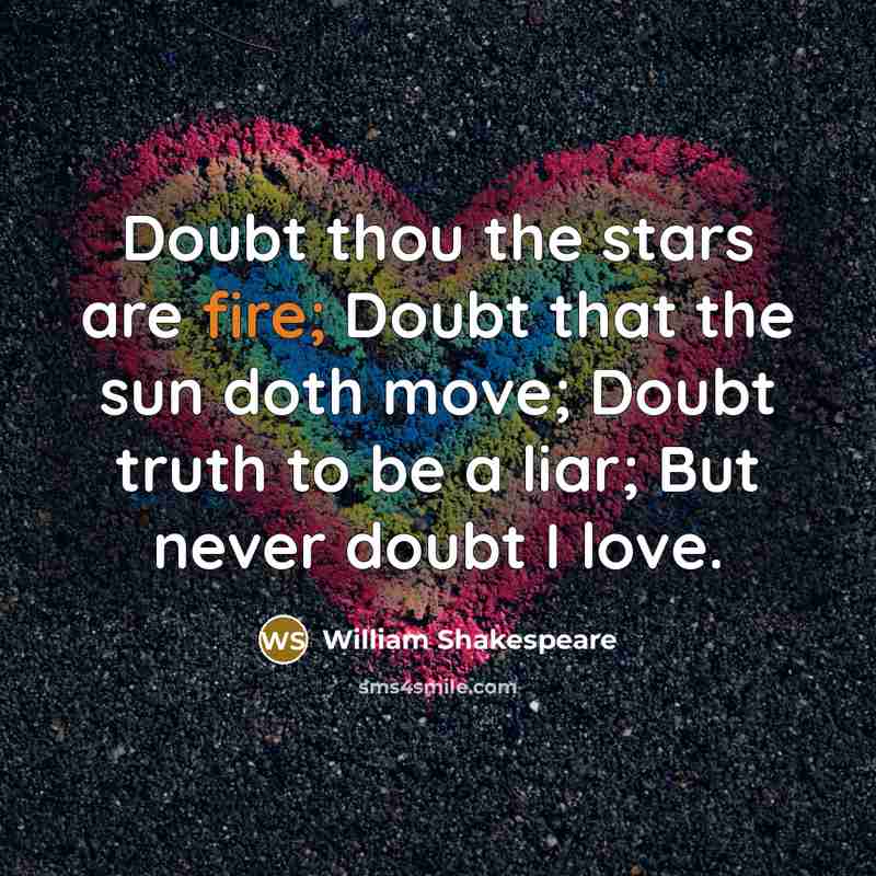 “Doubt thou the stars are fire; Doubt that the sun…” quote by William Shakespeare