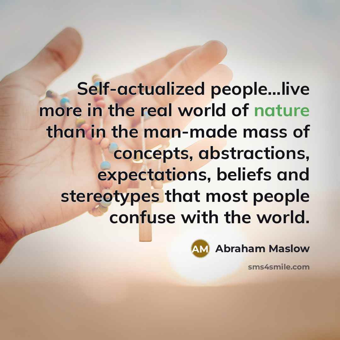 “Self-actualized people...live more in the real world of nature than…” quote by Abraham Maslow