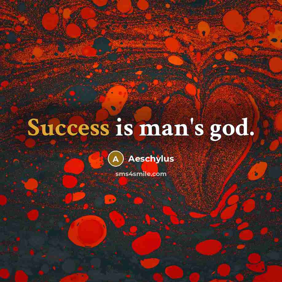 “Success is man's god.…” quote by Aeschylus