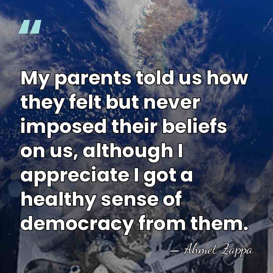 My parents told us how they felt but never imposed their beliefs&hellip; - Ahmet Zappa