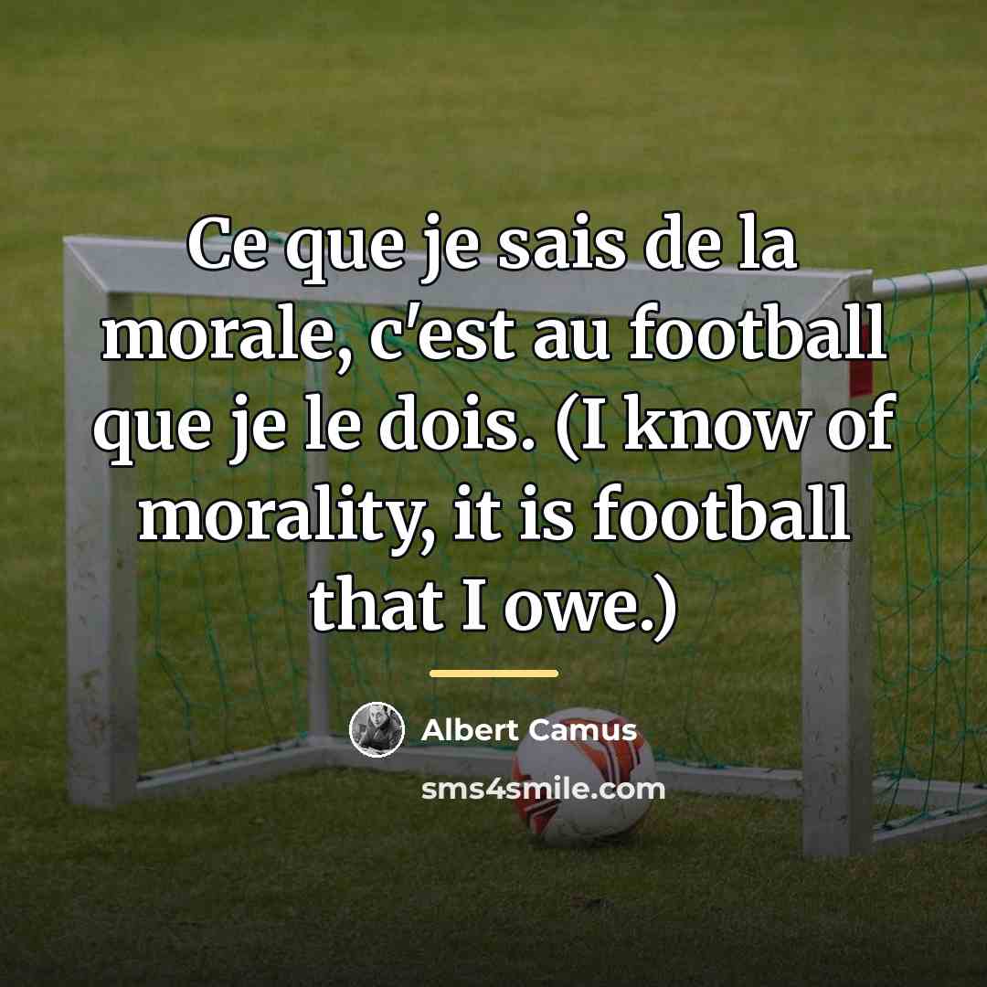 “Ce que je sais de la morale, c'est au football…” quote by Albert Camus