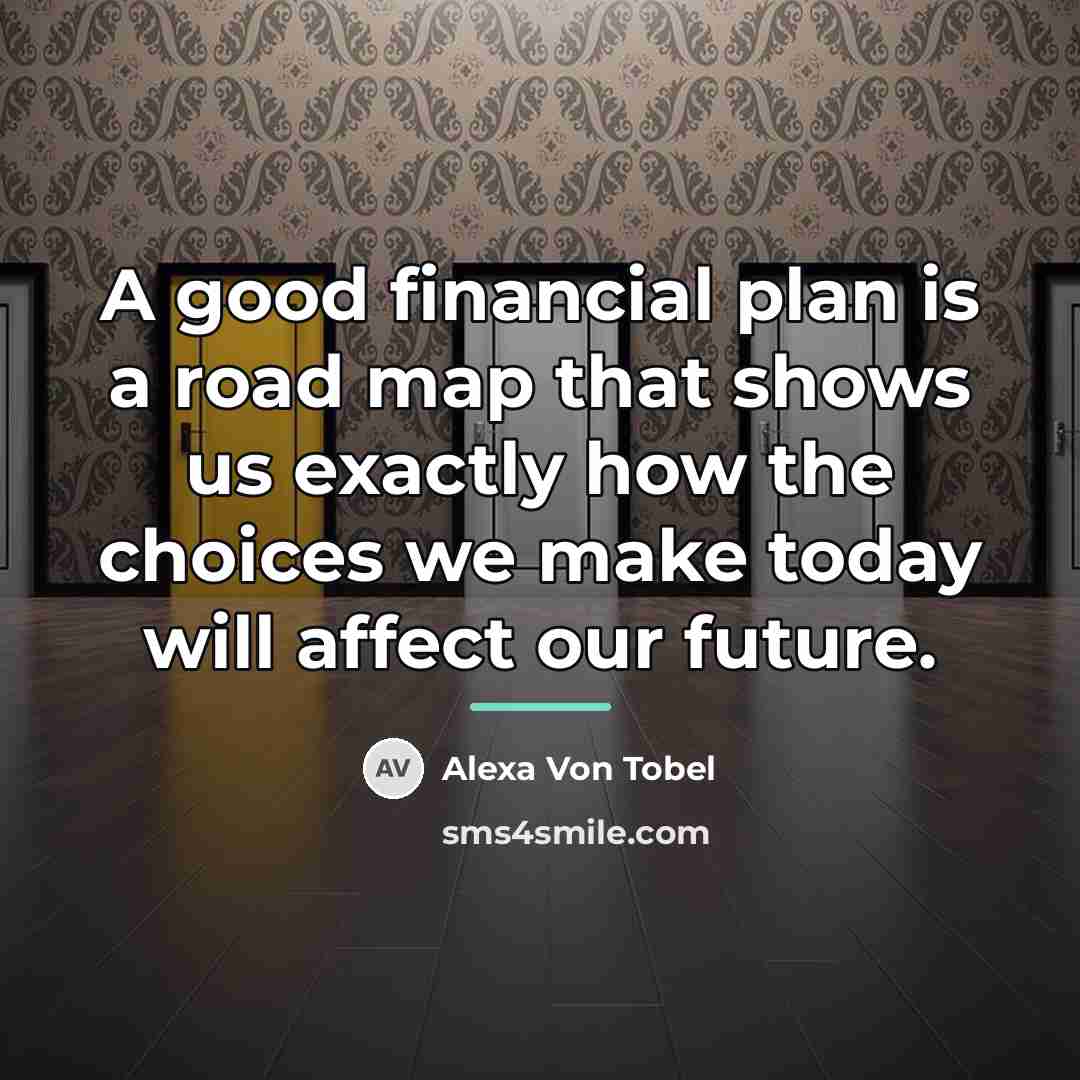 “A good financial plan is a road map that shows…” quote by Alexa Von Tobel