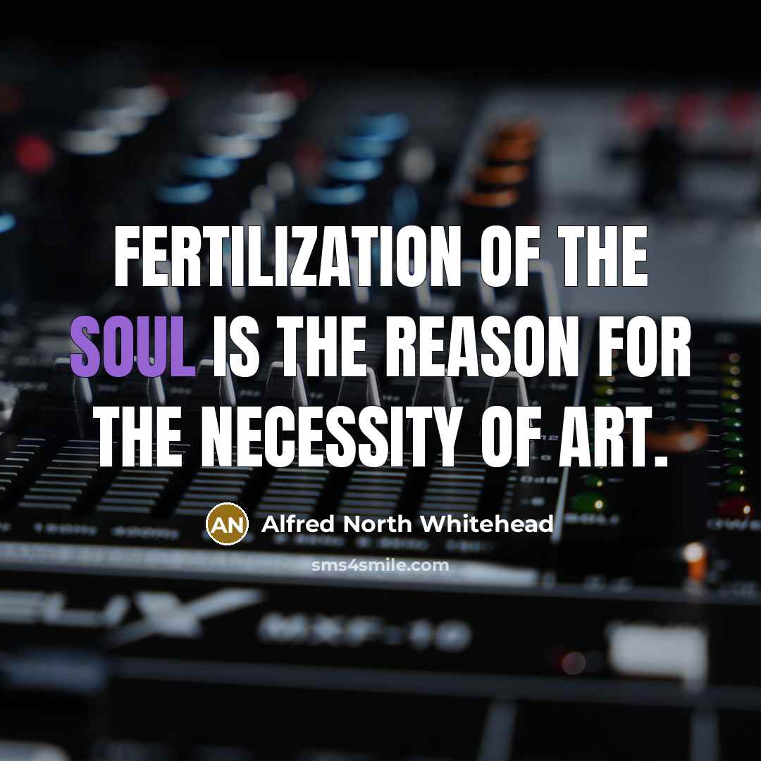“Fertilization of the soul is the reason for the necessity…” quote by Alfred North Whitehead