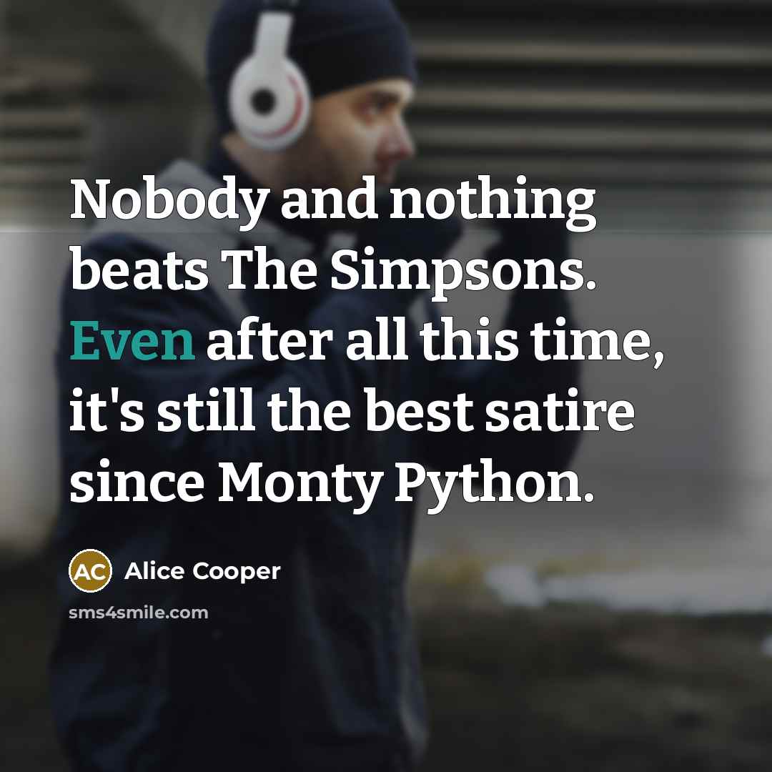 “Nobody and nothing beats The Simpsons. Even after all this…” quote by Alice Cooper