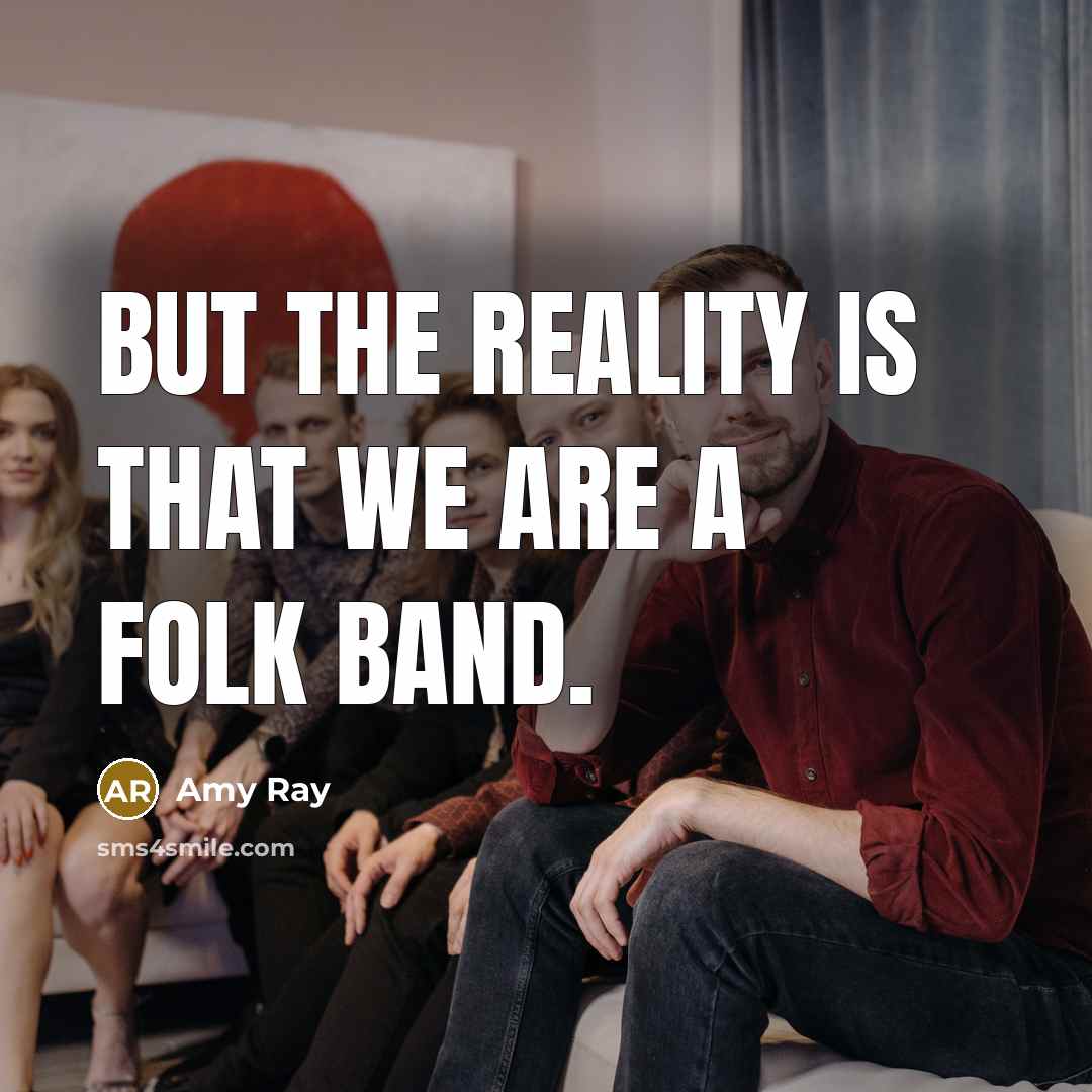 “But the reality is that we are a folk band.…” quote by Amy Ray