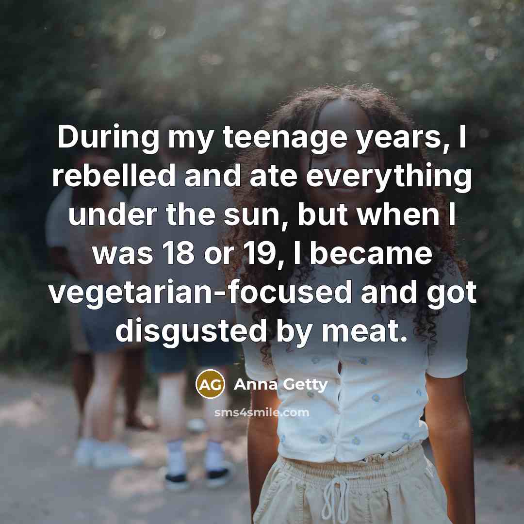 “During my teenage years, I rebelled and ate everything under…” quote by Anna Getty