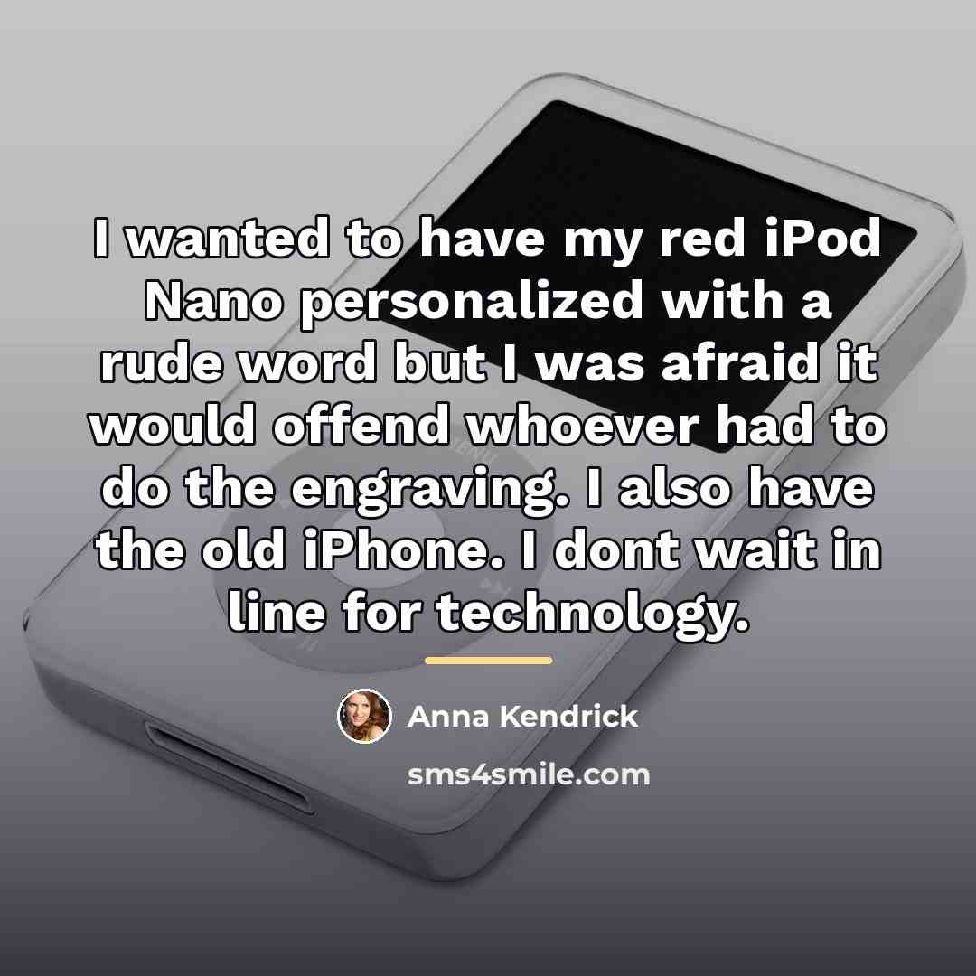 “I wanted to have my red iPod Nano personalized with…” quote by Anna Kendrick