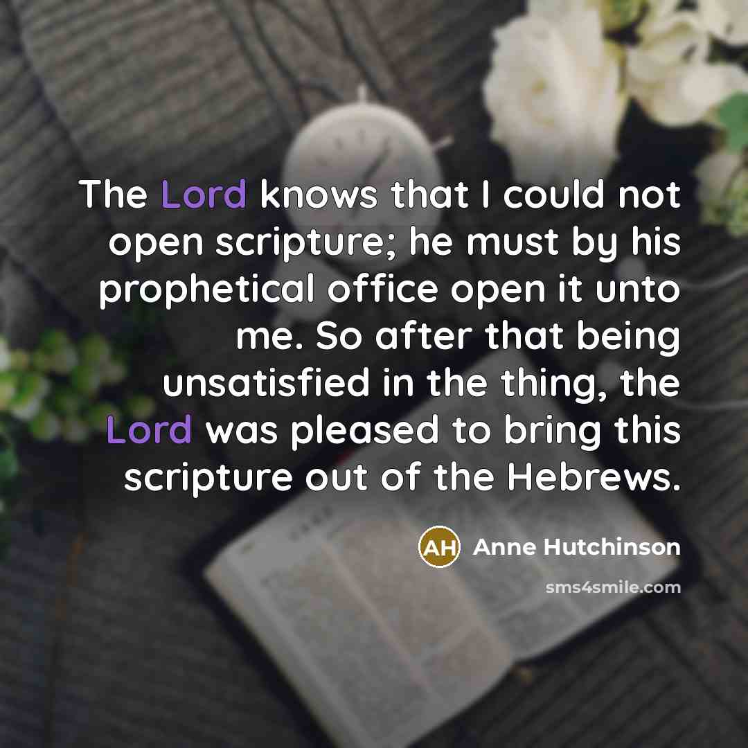 “The Lord knows that I could not open scripture; he…” quote by Anne Hutchinson