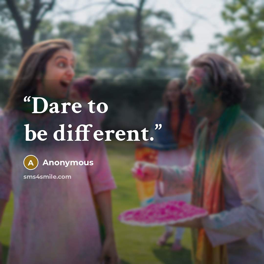 “Dare to be different.” quote by Anonymous