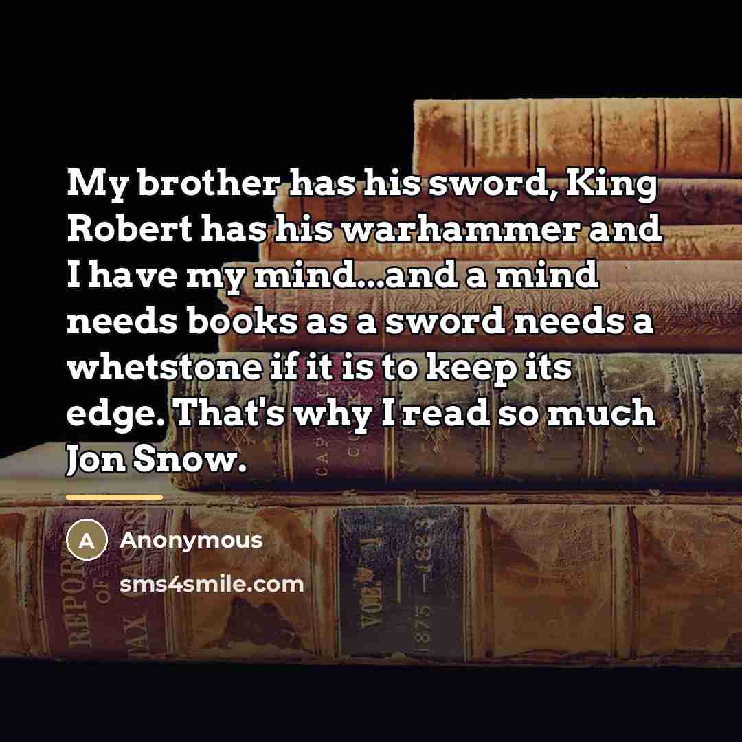“My brother has his sword, King Robert has his warhammer…” quote by Anonymous