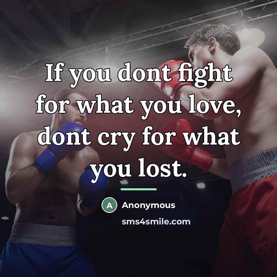 “If you dont fight for what you love, dont cry…” quote by Anonymous
