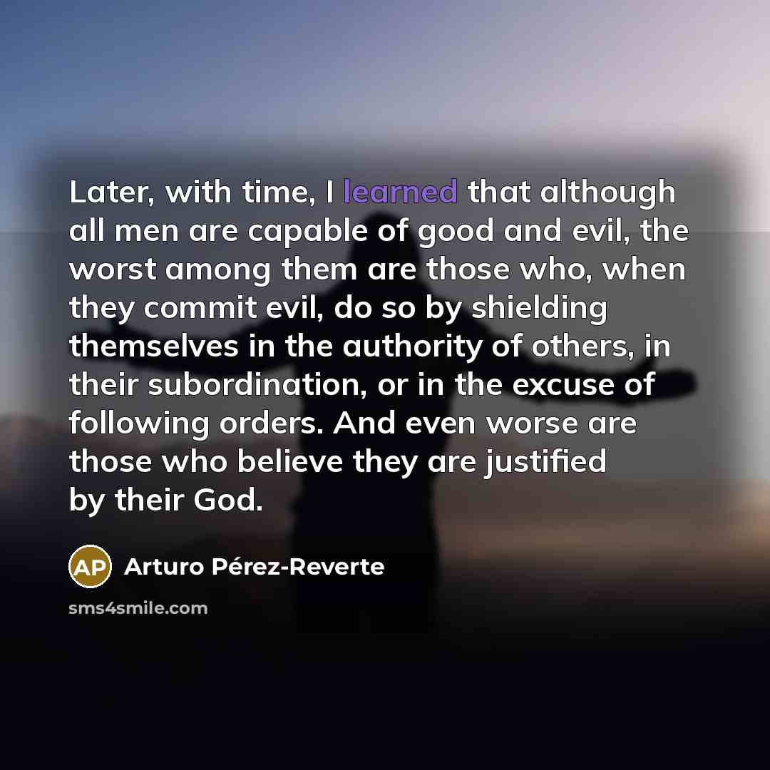 “Later, with time, I learned that although all men are…” quote by Arturo Pérez-Reverte