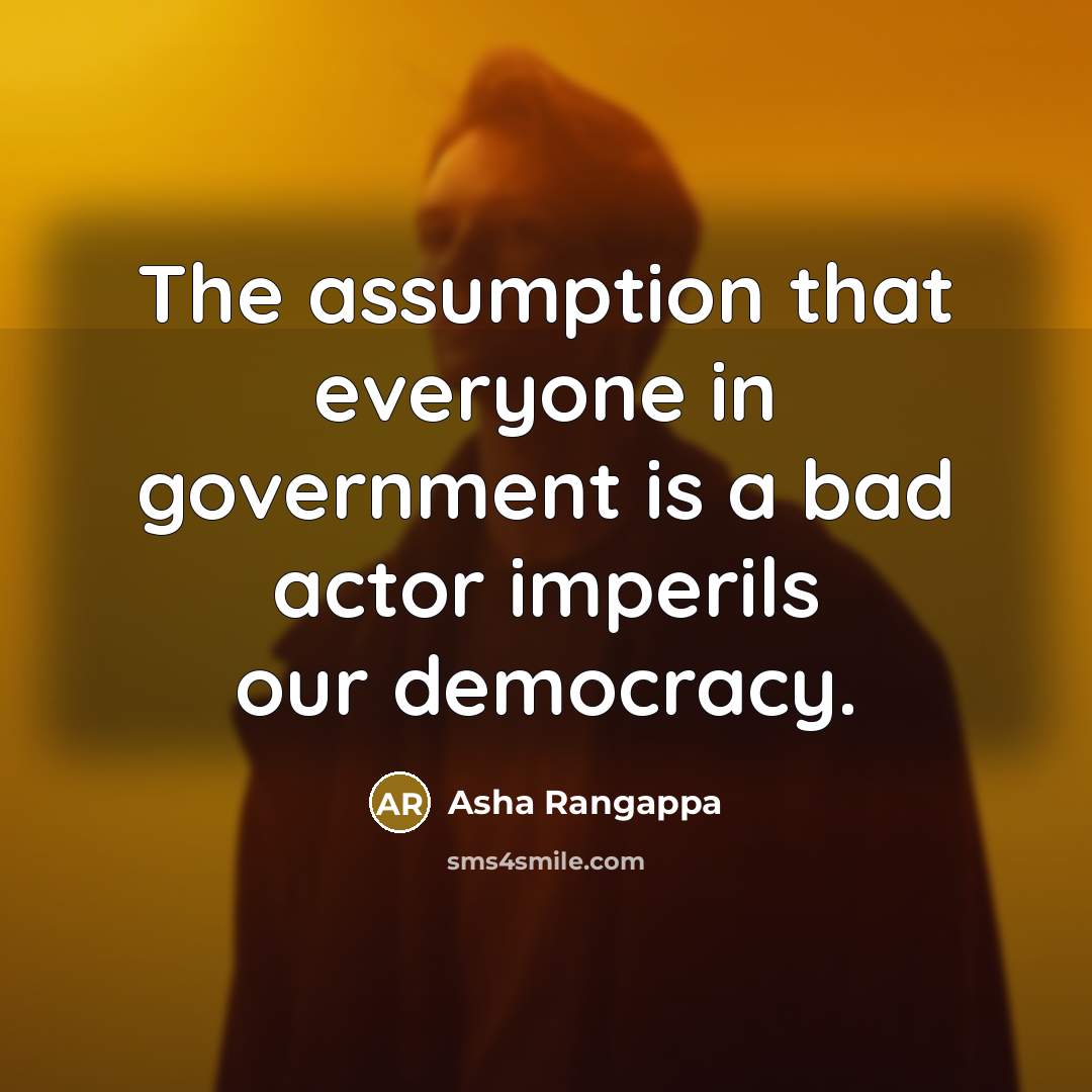 “The assumption that everyone in government is a bad actor…” quote by Asha Rangappa