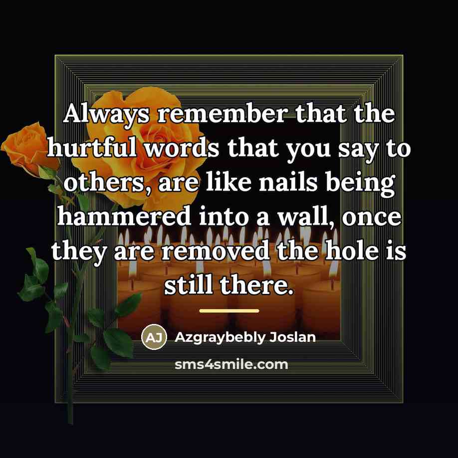 “Always remember that the hurtful words that you say to…” quote by Azgraybebly Joslan