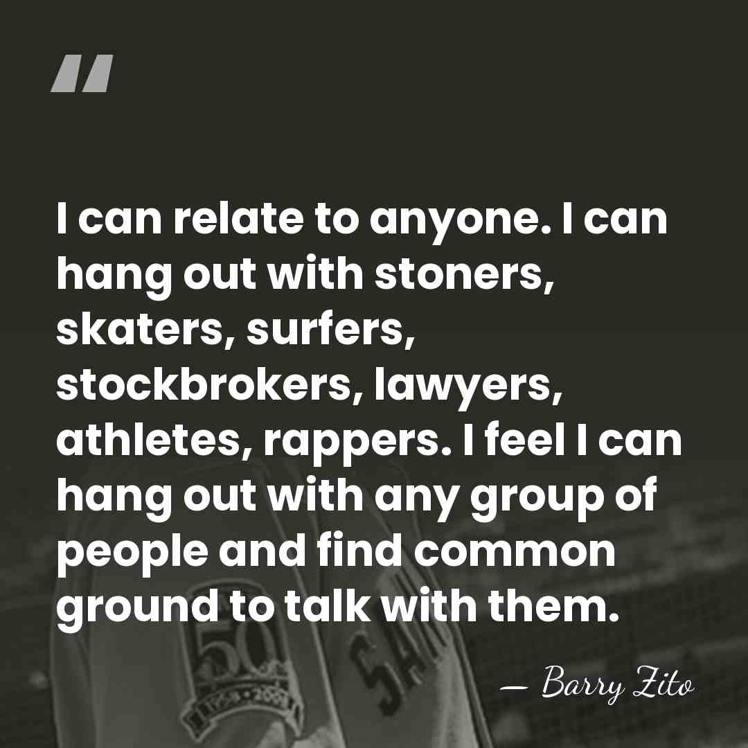 I can relate to anyone. I can hang out with stoners, skaters,&hellip; - Barry Zito