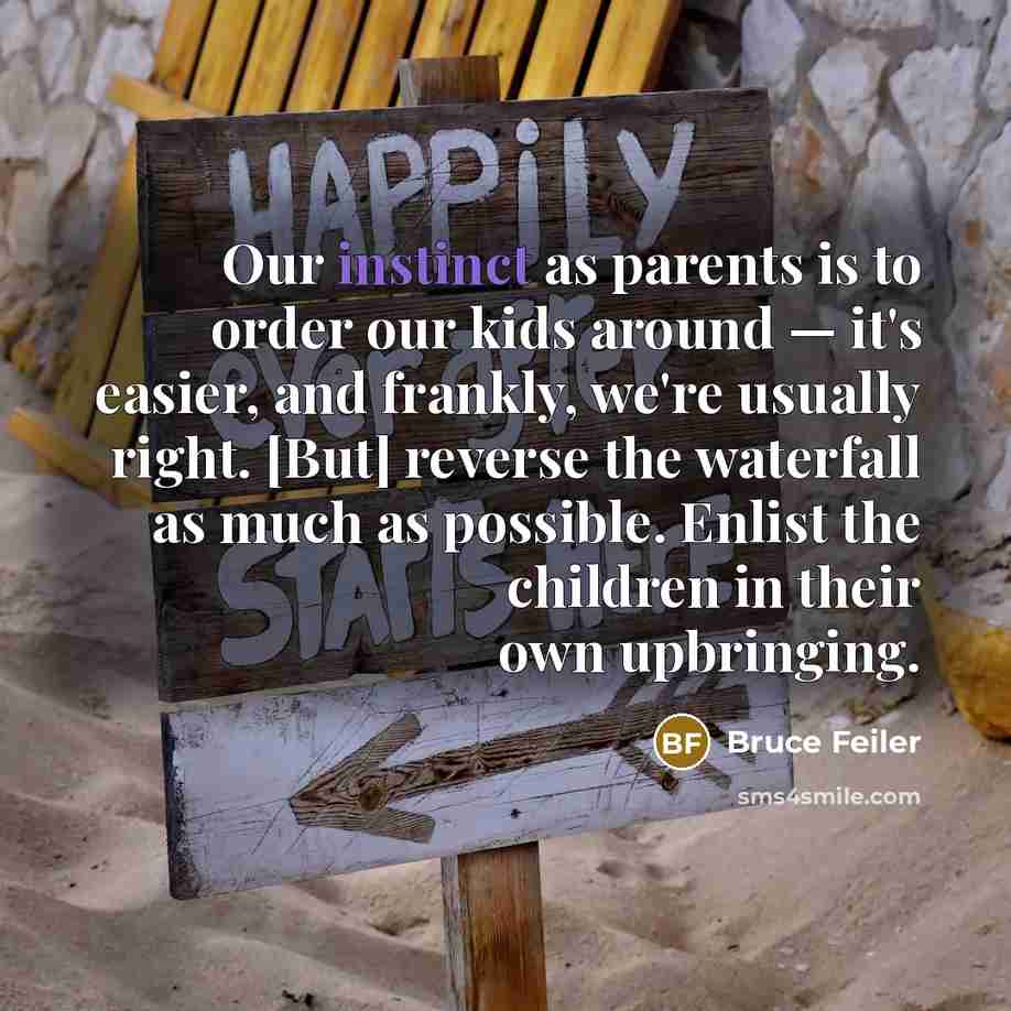 “Our instinct as parents is to order our kids around…” quote by Bruce Feiler