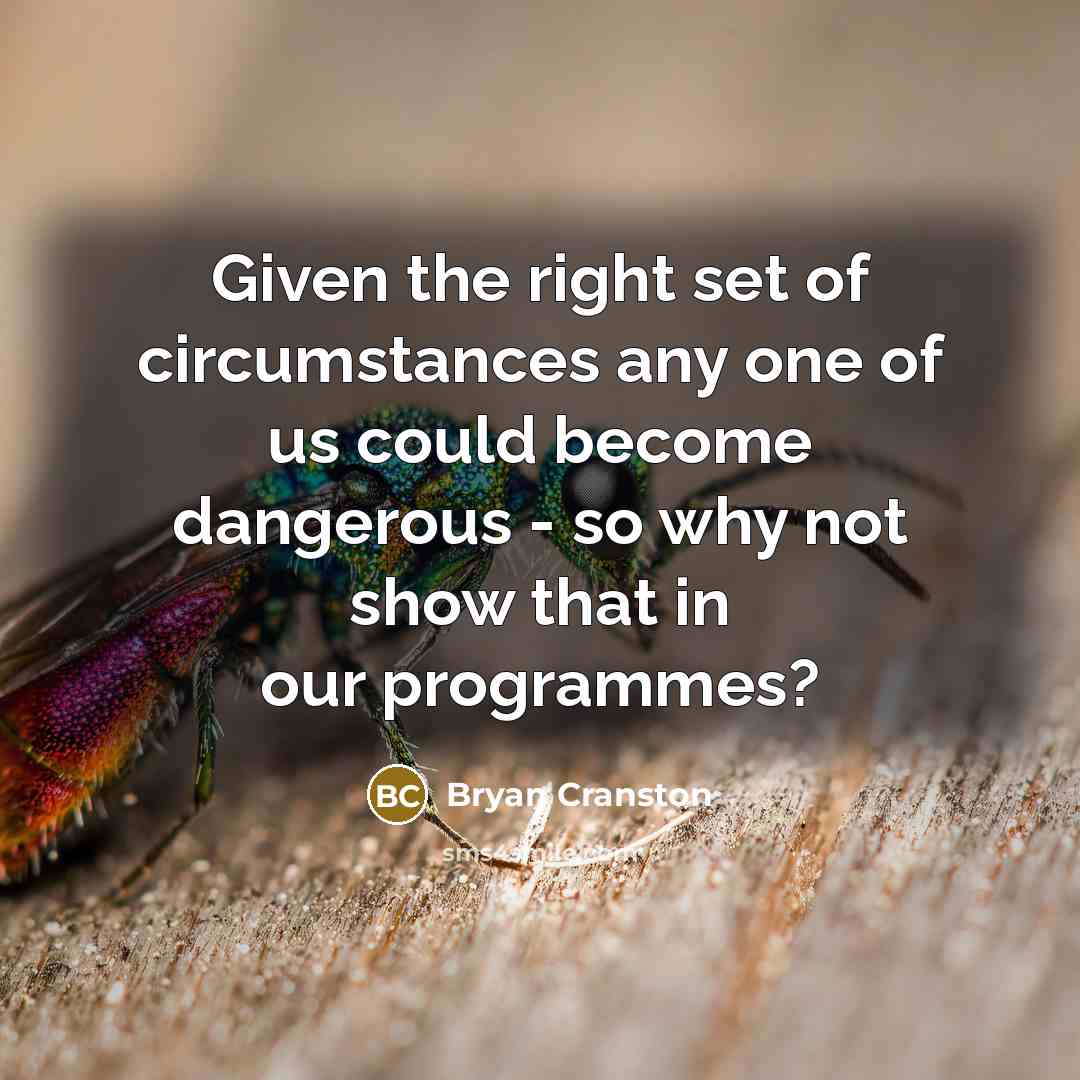 “Given the right set of circumstances any one of us…” quote by Bryan Cranston