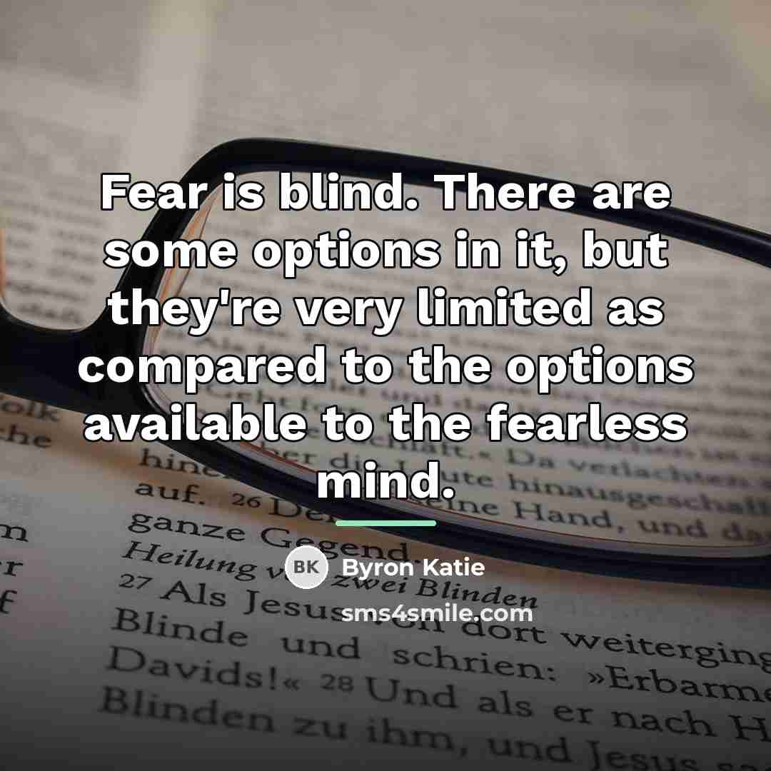“Fear is blind. There are some options in it, but…” quote by Byron Katie