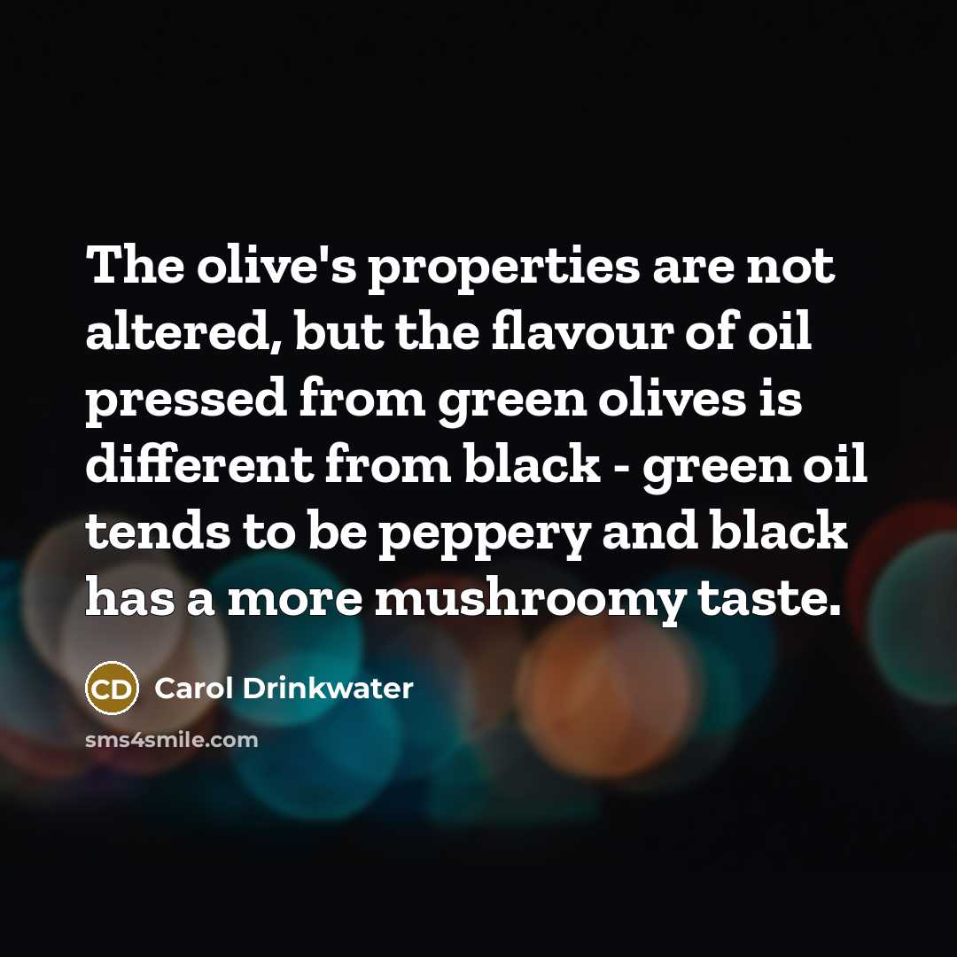 “The olive's properties are not altered, but the flavour of…” quote by Carol Drinkwater