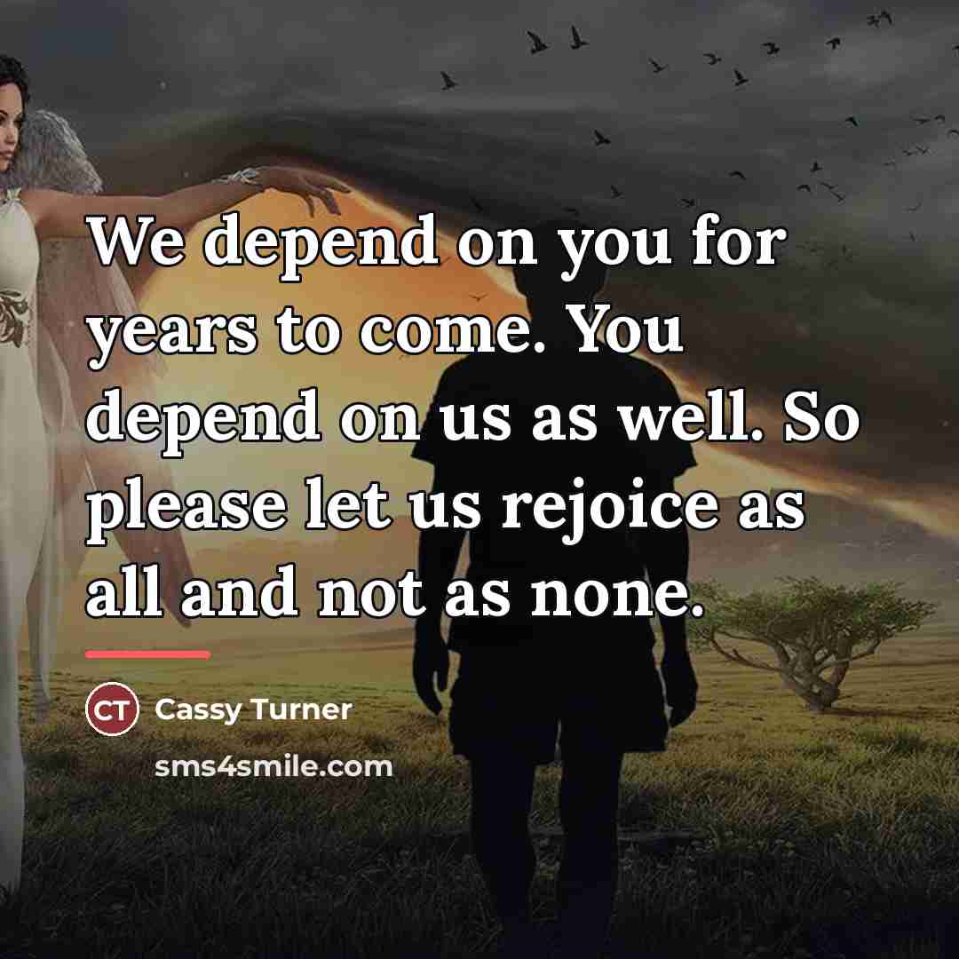 “We depend on you for years to come. You depend…” quote by Cassy Turner