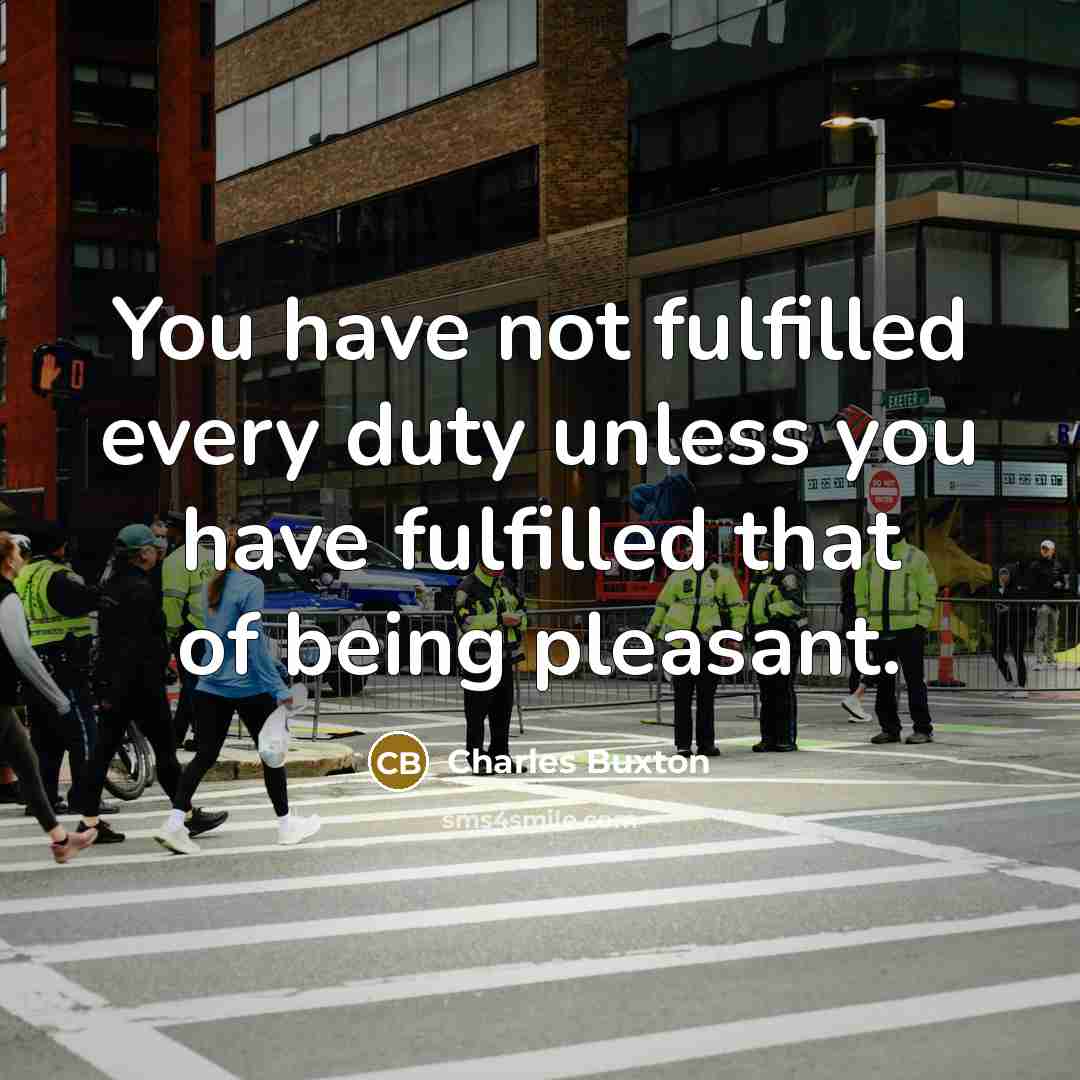 “You have not fulfilled every duty unless you have fulfilled…” quote by Charles Buxton