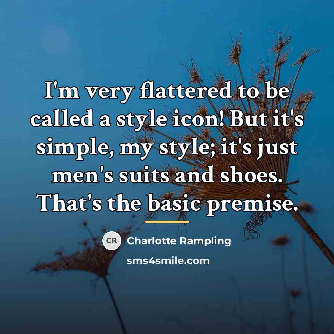 “I'm very flattered to be called a style icon! But…” quote by Charlotte Rampling