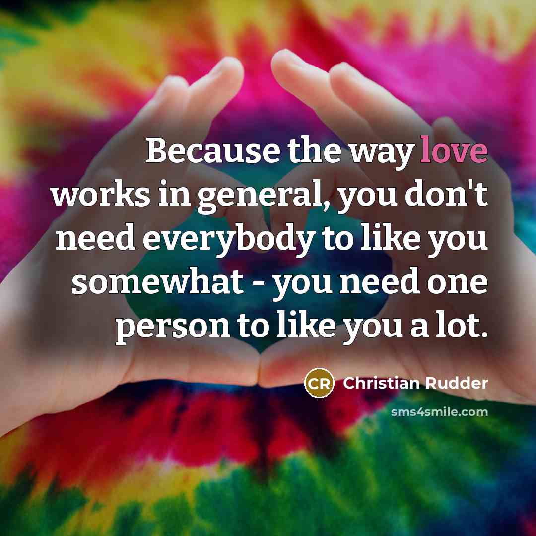 “Because the way love works in general, you don't need…” quote by Christian Rudder
