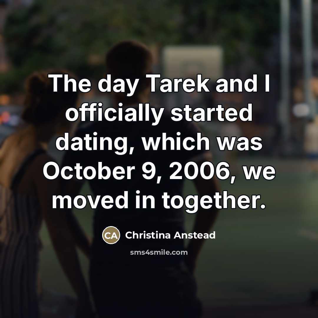 “The day Tarek and I officially started dating, which was…” quote by Christina Anstead