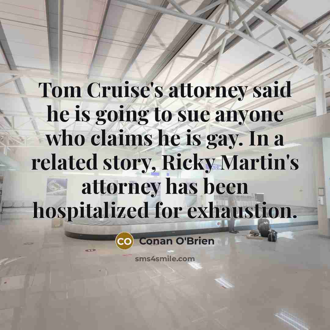 “Tom Cruise's attorney said he is going to sue anyone…” quote by Conan O'Brien