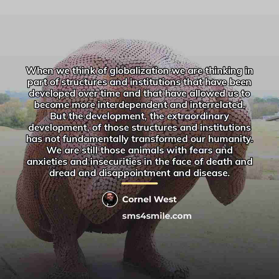 “When we think of globalization we are thinking in part…” quote by Cornel West